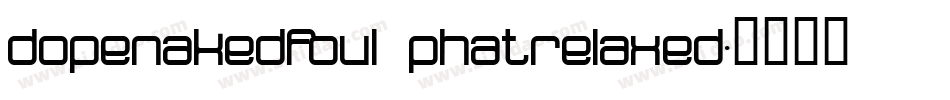 dopenakedfoul phatrelaxed字体转换